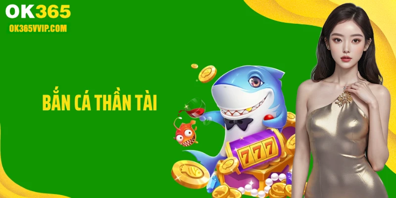 Bắn Cá Thần Tài OK365: Săn Bắn Đại Dương Rực Lửa Mỗi Ngày