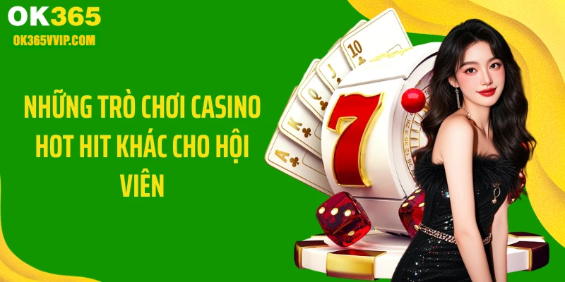 Những trò chơi casino hot hit khác cho hội viên