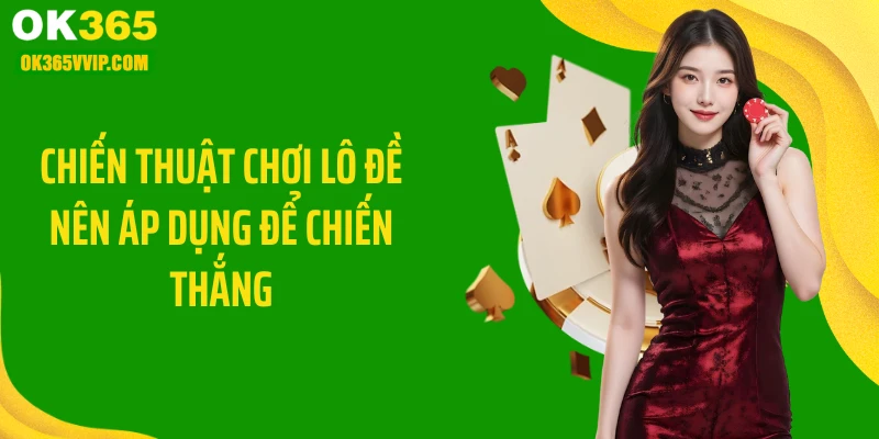 Chiến thuật chơi lô đề nên áp dụng để chiến thắng